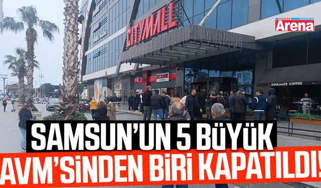 Samsun’un 5 büyük AVM’sinden biri kapatıldı!