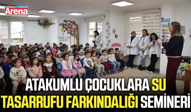 Atakumlu çocuklara su tasarrufu farkındalığı semineri