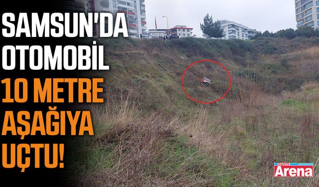 Samsun'da otomobil 10 metre aşağıya uçtu!