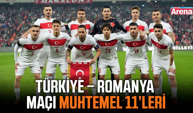 Türkiye – Romanya maçı ne zaman, işte muhtemel 11’ler