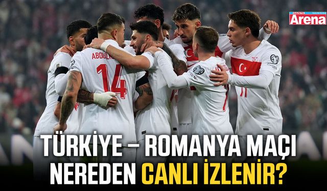 Türkiye–Romanya maçı hangi kanalda, nereden canlı izlenir?