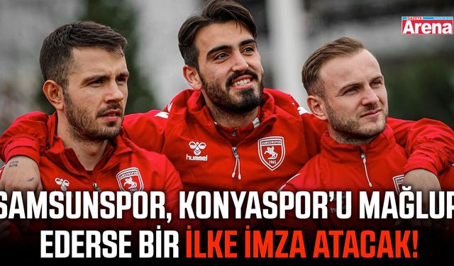 Samsunspor, Konyaspor’u yenerse ilki başaracak!