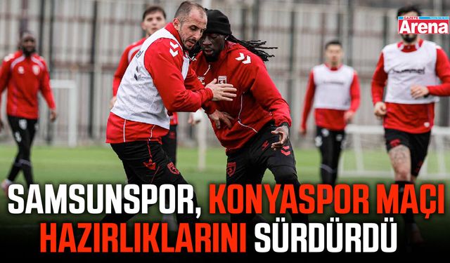 Samsunspor, Konyaspor maçı hazırlıklarını sürdürdü