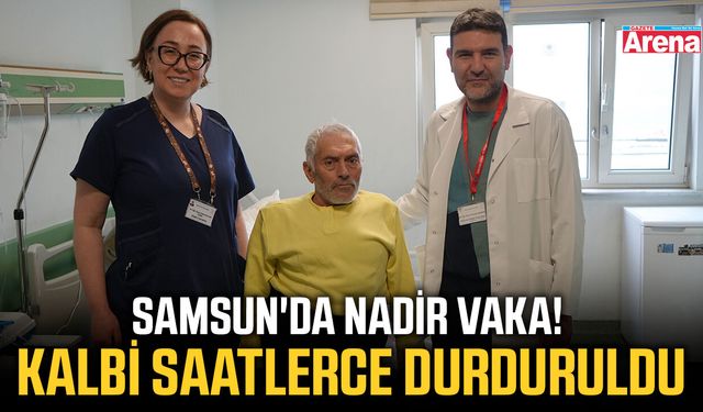 Samsun'da nadir vaka! Kalbi saatlerce durduruldu