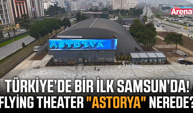 Türkiye’nin ilk Flying Theater'ı "Astorya" nerede?