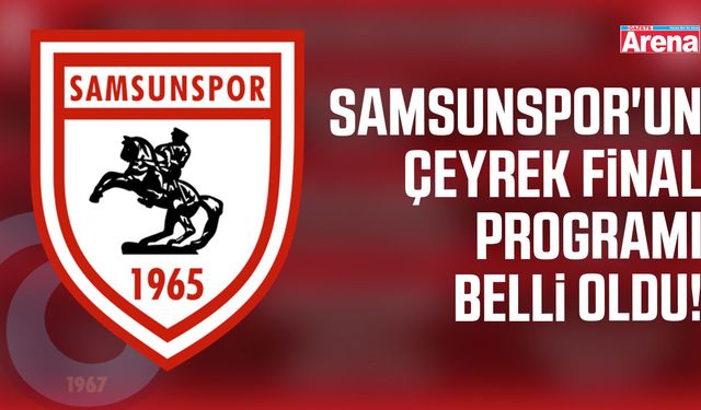 Samsunspor'un çeyrek final programı belli oldu!