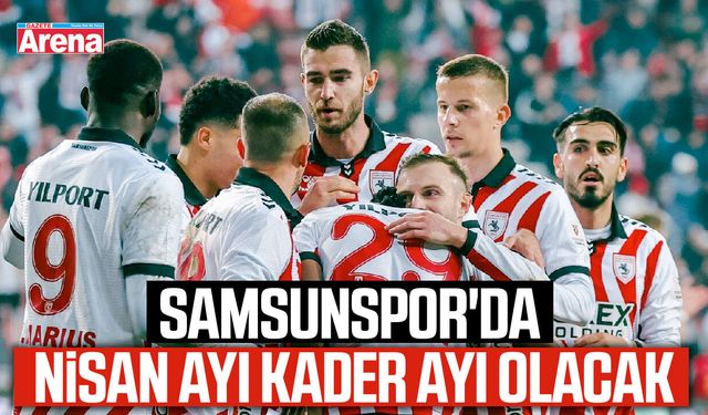 Samsunspor'da Nisan ayı kader ayı olacak