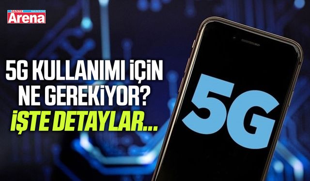 5G kullanabilmek için ne gerekiyor? İşte detaylar...