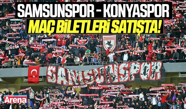 Samsunspor - Konyaspor maç biletleri satışta!