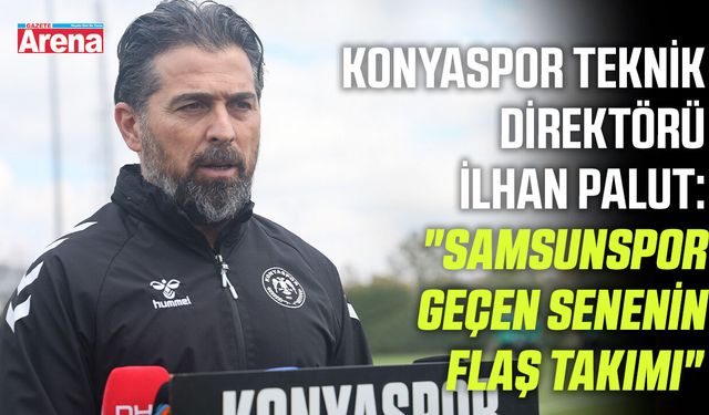 İlhan Palut: "Samsunspor geçen senenin flaş takımı"