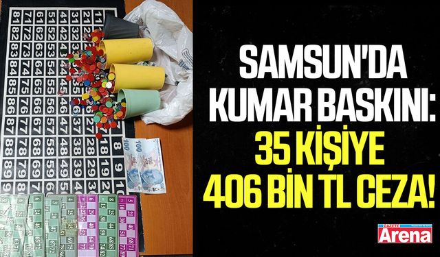 Samsun'da kumar baskını: 35 kişiye 406 bin TL ceza!