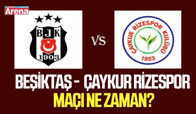 Beşiktaş - Çaykur Rizespor maçı ne zaman?