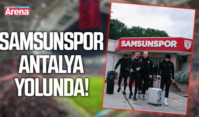 Samsunspor Antalya yolunda!