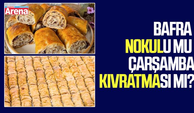 Bafra Nokulu mu Çarşamba Kıvratması mı?