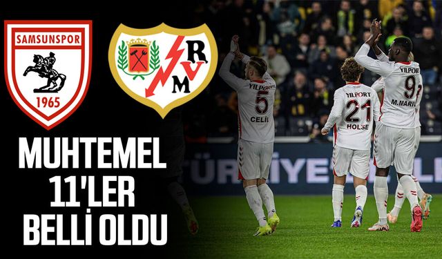 Samsunspor - Rayo Vallecano maçı muhtemel 11'ler