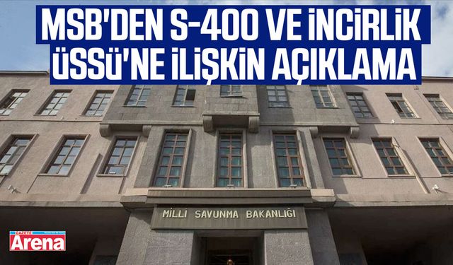 MSB'den S-400 ve İncirlik Üssü'ne ilişkin açıklama