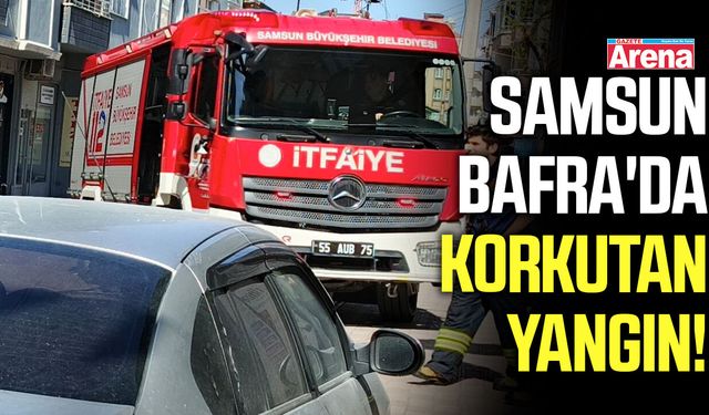 Samsun Bafra'da korkutan yangın