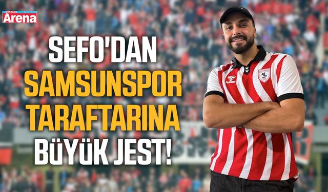 Sefo'dan Samsunspor taraftarına büyük jest!