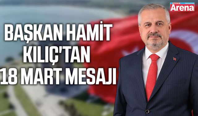Başkan Kılıç'tan 18 Mart mesajı
