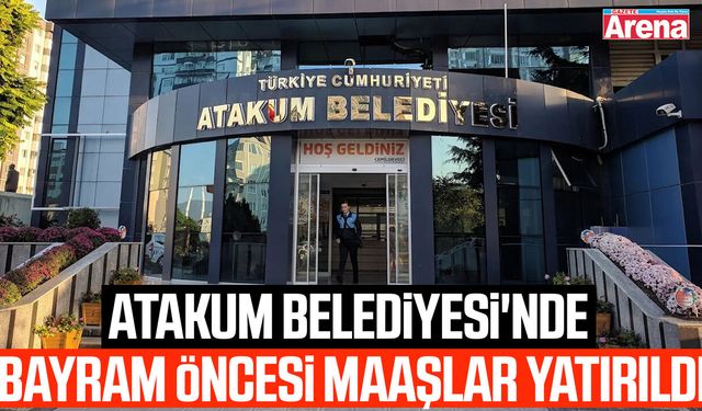 Atakum Belediyesi'nde bayram öncesi maaşlar yatırıldı