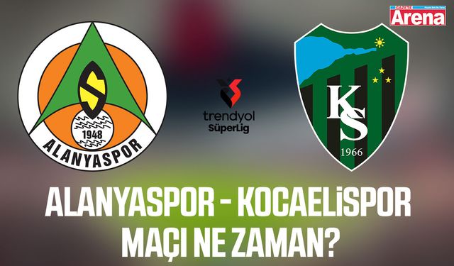 Alanyaspor - Kocaelispor maçı ne zaman?