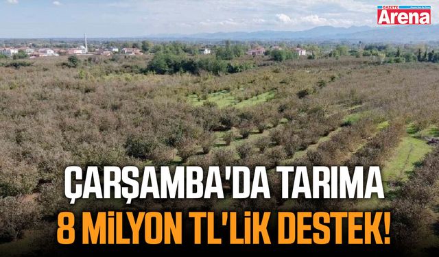 Çarşamba'da tarıma 8 milyon TL'lik destek!