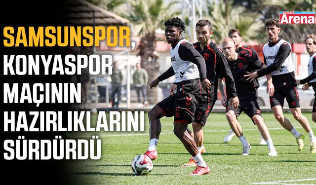 Samsunspor, Konyaspor maçının hazırlıklarını sürdürdü