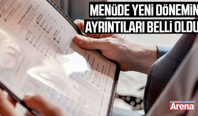 Menüde yeni dönemin ayrıntıları belli oldu