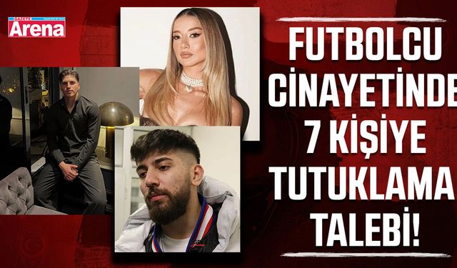 Futbolcu cinayetinde 7 kişiye tutuklama talebi!