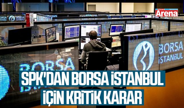 SPK'dan Borsa İstanbul için kritik karar