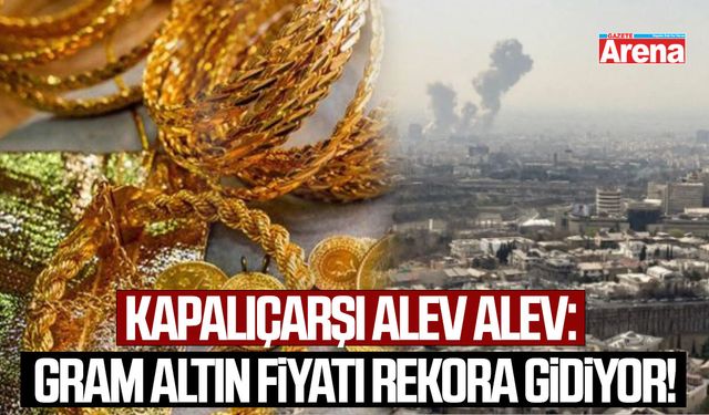 Kapalıçarşı alev alev: Gram altın fiyatı rekora gidiyor