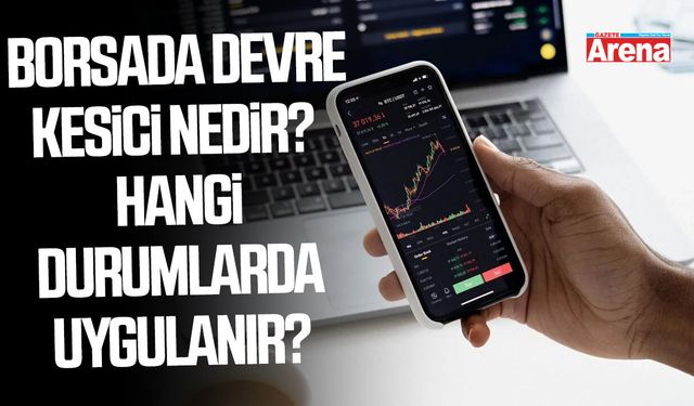 Borsada devre kesici nedir ve hangi durumlarda uygulanır?