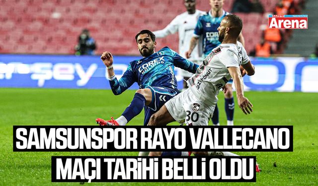 Samsunspor Rayo Vallecano maçı tarihi belli oldu