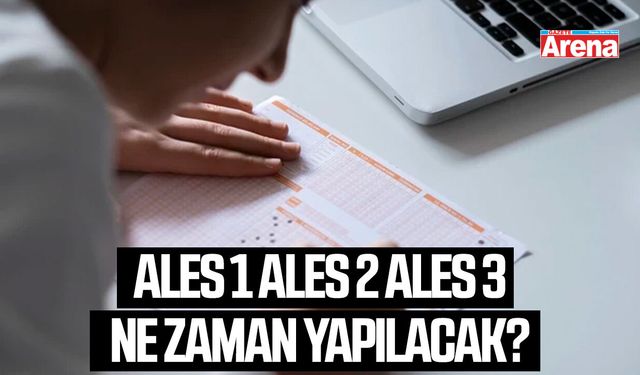 ALES 1 ALES 2 ALES 3 ne zaman yapılacak?