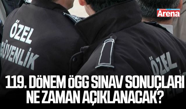 119 dönem ÖGG sınav sonuçları ne zaman açıklanacak?