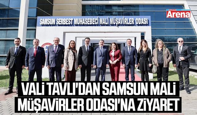 Vali Tavlı'dan Samsun Mali Müşavirler Odası'na ziyaret