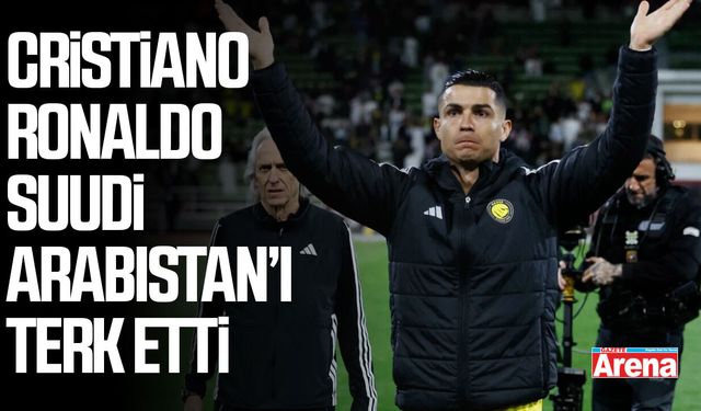 Cristiano Ronaldo ailesiyle Suudi Arabistan’ı terk etti
