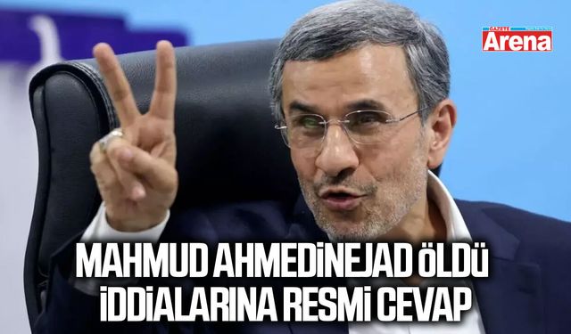 Mahmud Ahmedinejad öldü iddialarına resmi cevap