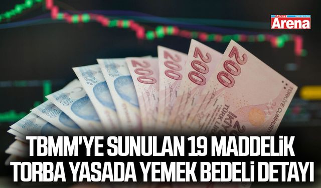 TBMM'ye sunulan 19 maddelik torba yasada yemek bedeli detayı