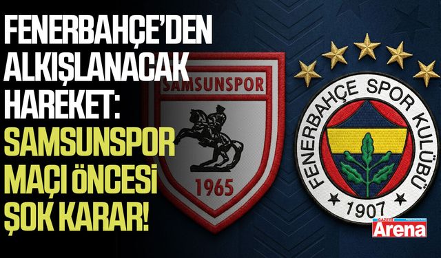 Fenerbahçe’den alkışlanacak hareket! Samsunspor maçı öncesi şok karar