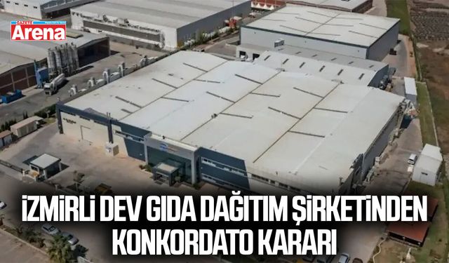 İzmirli dev gıda dağıtım şirketinden konkordato kararı