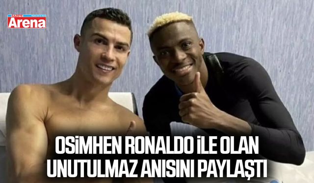 Osimhen Ronaldo ile olan unutulmaz anısını paylaştı