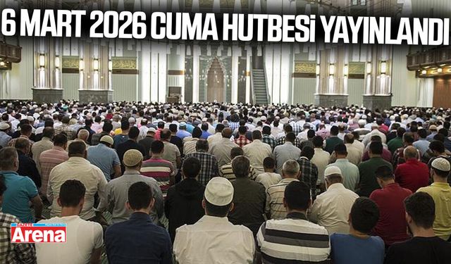 6 Mart 2026 Cuma hutbesi yayınlandı