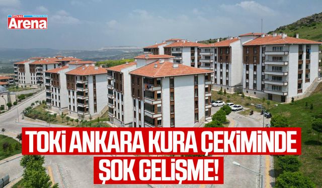 TOKİ Ankara kura çekiminde şok gelişme!
