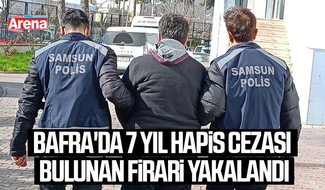 Bafra'da 7 yıl hapis cezası bulunan firari yakalandı