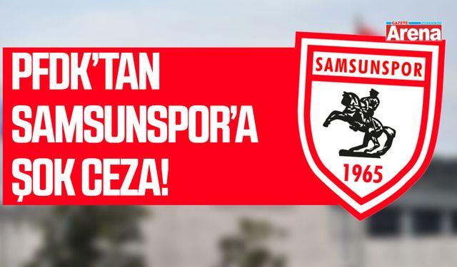 PFDK Samsunspor kararını açıkladı