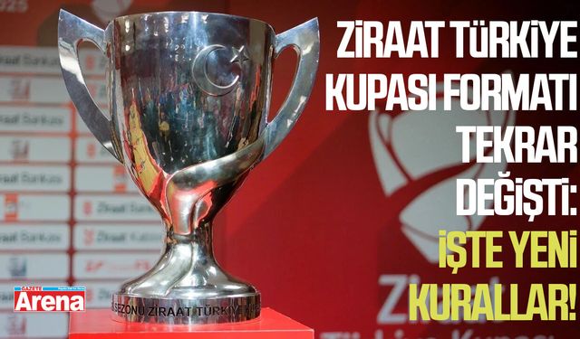 Ziraat Türkiye Kupası formatı tekrar değişti
