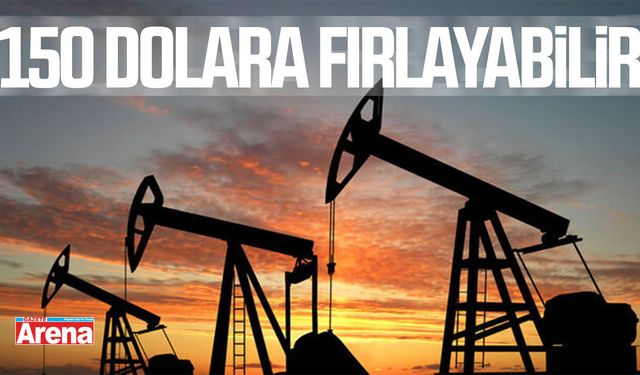 Petrol fiyatları 150 dolara fırlayabilir