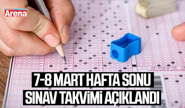 7-8 Mart hafta sonu sınav takvimi açıklandı
