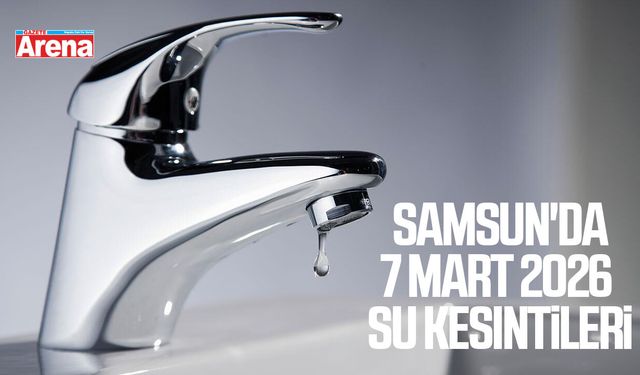 Samsun'da 7 Mart 2026 su kesintileri
